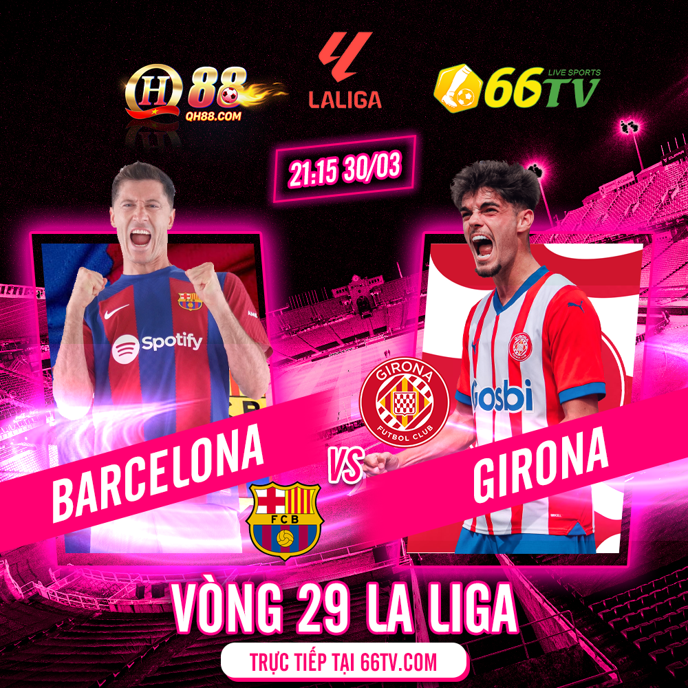 Nhận định bóng đá Barca vs Girona, 21h15 ngày 30/3: Củng cố ngôi đầu