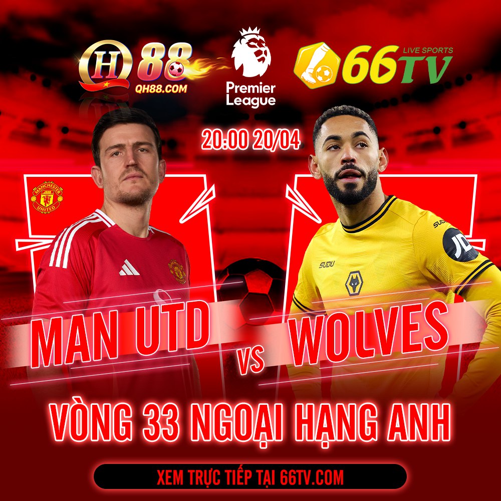 Nhận định bóng đá MU vs Wolves, 20h00 ngày 20/4