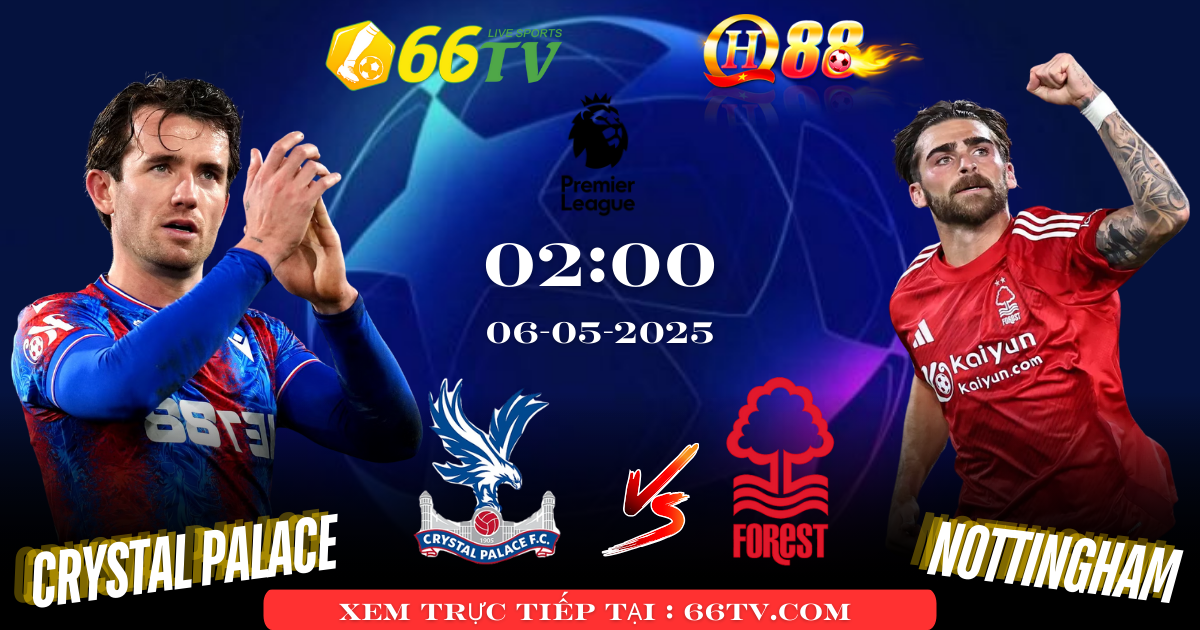 Nhận định bóng đá Crystal Palace vs Nottingham Forest, 02h00 ngày 6/5: ‘Hiện tượng’ Nottingham trỗi dậy