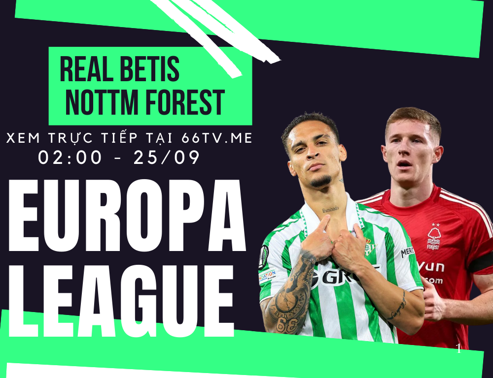 Nhận định Real Betis vs Nottingham 02h00 ngày 25/9/2025, vòng 1 UEFA Europa League