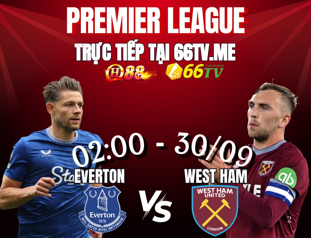 Nhận định Everton vs West Ham 2h00 ngày 30/9/2025, vòng 6 ngoại hạng Anh