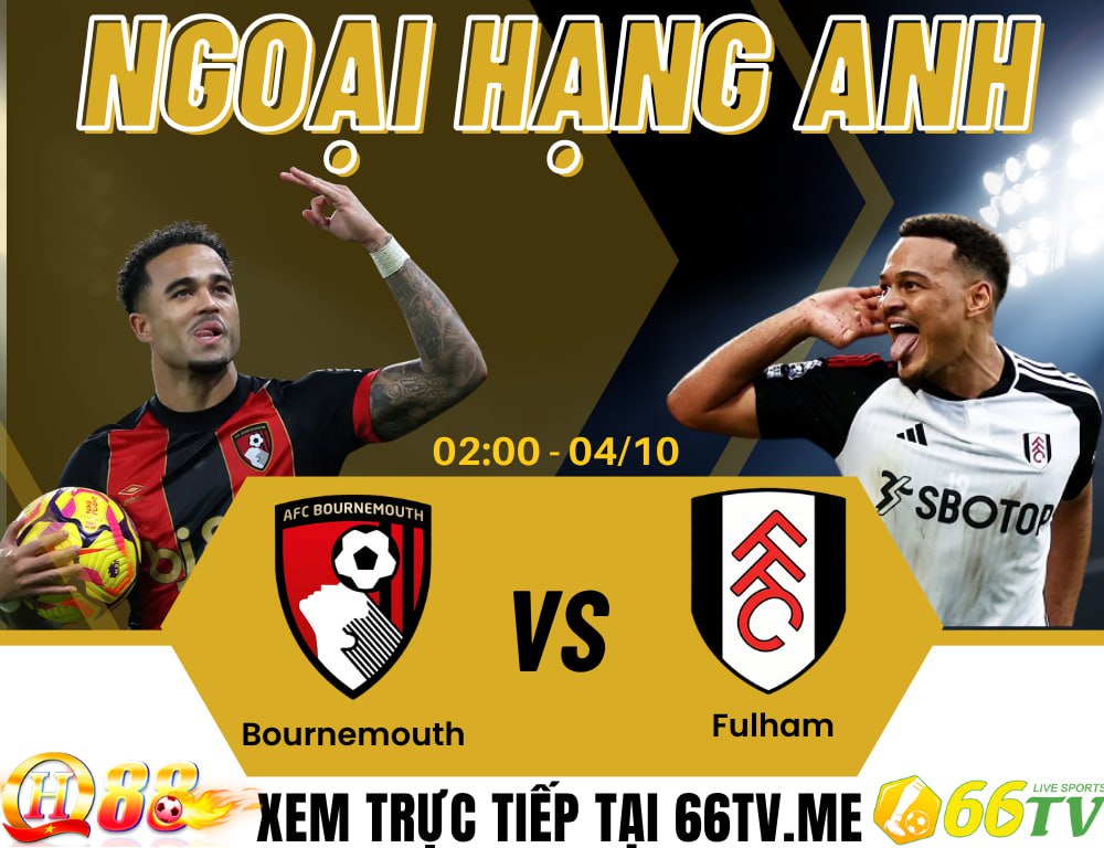 Nhận định Bournemouth vs Fulham 02h00 ngày 04/10/2025, vòng 9 Ngoại Hạng Anh