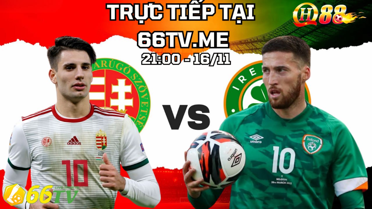 Nhận định Hungary vs Ireland 21h00 ngày 16/11/2025, Bảng F Vòng loại World Cup 2026 khu vực châu Âu