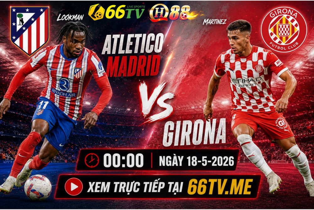 Nhận định trận đấu giữa Atletico Madrid vs Girona diễn ra lúc 00h00 ngày 18/05/2026 (vòng 37 La Liga) được nhận định có lợi thế nghiêng hẳn về đội chủ nhà Atletico Madrid nhờ phong độ vượt trội tại thánh địa của mình.