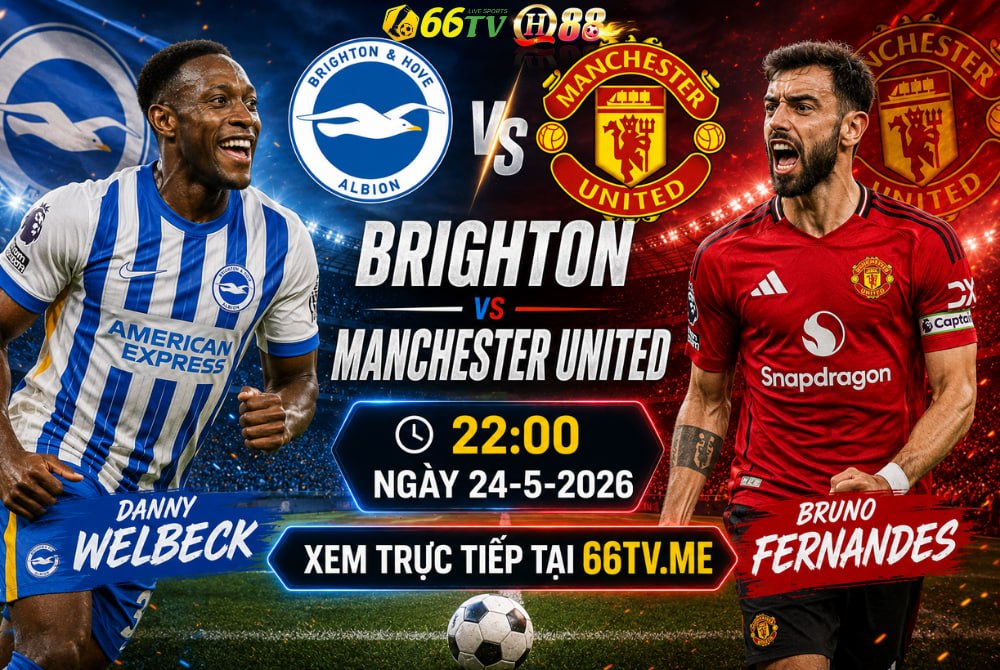 Nhận định trận đấu giữa  Brighton  và Manchester United thuộc vòng 38 (vòng hạ màn) Ngoại hạng Anh mùa giải 2025–2026 sẽ diễn ra vào lúc 22h00 tối nay, ngày 24/5/2026 (giờ Việt Nam) tại Sân vận động Amex